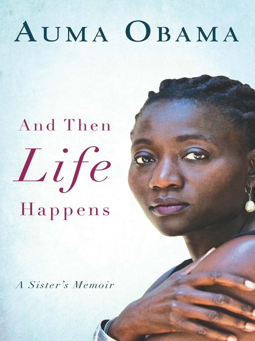 Title details for And Then Life Happens by Auma Obama - Available
